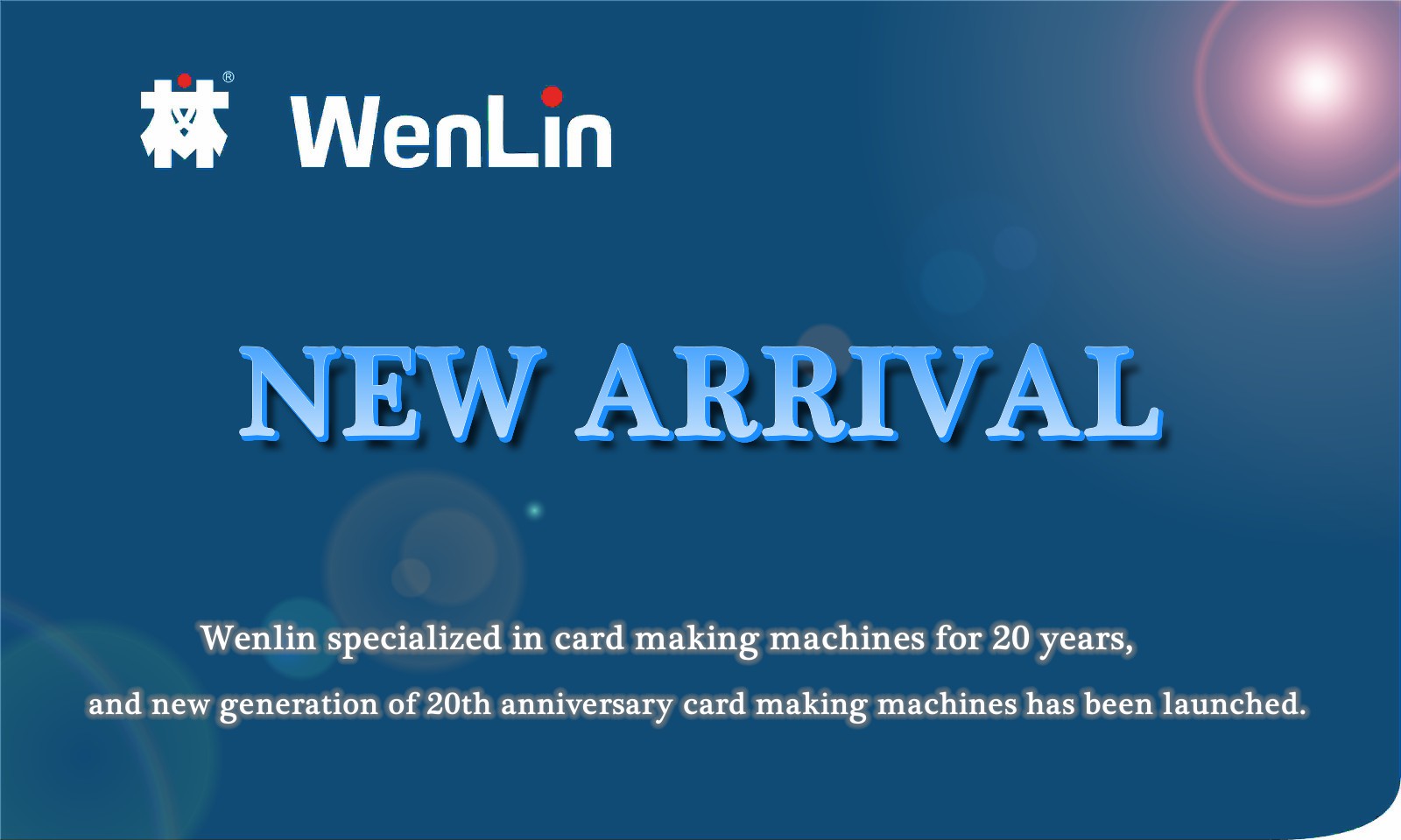 Wenlin specialized in card making machines for 20 years, and new generation of 20th anniversary card making machines has been launched.